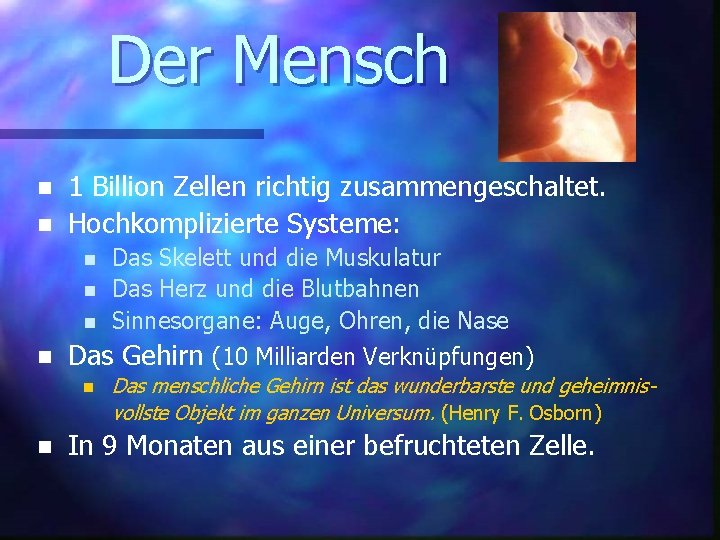 Der Mensch n n 1 Billion Zellen richtig zusammengeschaltet. Hochkomplizierte Systeme: n n Das