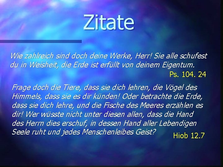 Zitate Wie zahlreich sind doch deine Werke, Herr! Sie alle schufest du in Weisheit,