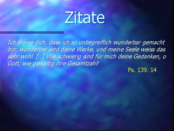 Zitate Ich preise dich, dass ich so unbegreiflich wunderbar gemacht bin; wunderbar sind deine