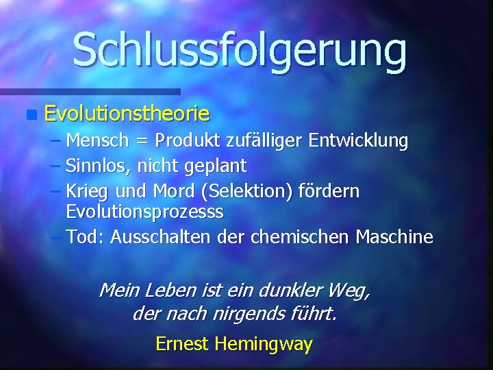 Schlussfolgerung n Evolutionstheorie – Mensch = Produkt zufälliger Entwicklung – Sinnlos, nicht geplant –