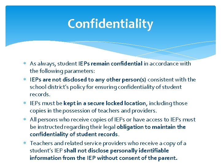 Confidentiality As always, student IEPs remain confidential in accordance with the following parameters: IEPs