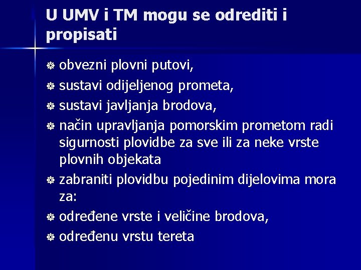 U UMV i TM mogu se odrediti i propisati obvezni plovni putovi, ] sustavi