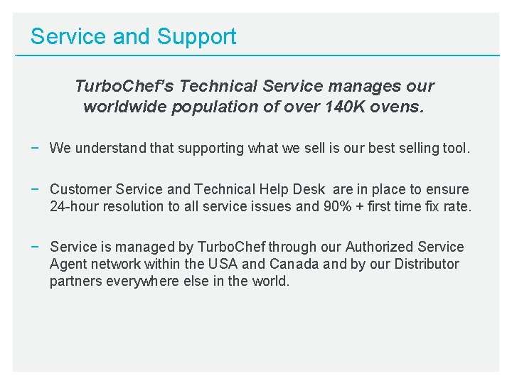Service and Support Turbo. Chef’s Technical Service manages our worldwide population of over 140
