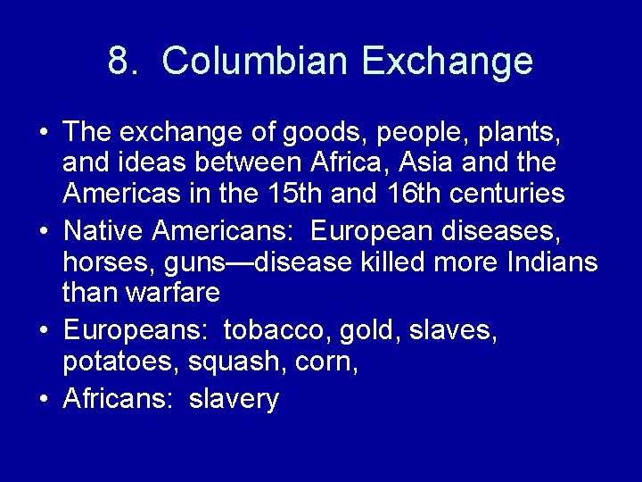 8. Columbian Exchange • The exchange of goods, people, plants, and ideas between Africa,