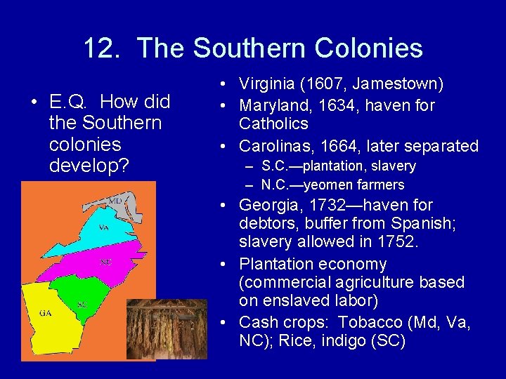 12. The Southern Colonies • E. Q. How did the Southern colonies develop? •