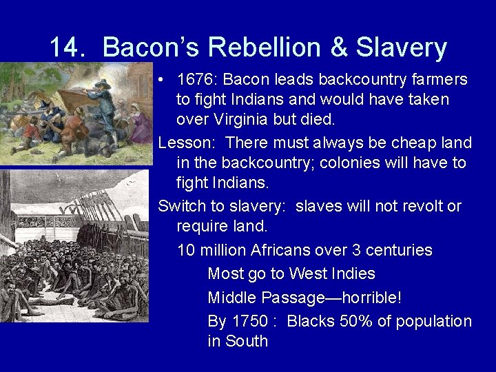 14. Bacon’s Rebellion & Slavery • 1676: Bacon leads backcountry farmers to fight Indians