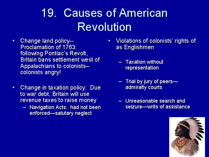 19. Causes of American Revolution • Change land policy-Proclamation of 1763: following Pontiac’s Revolt,