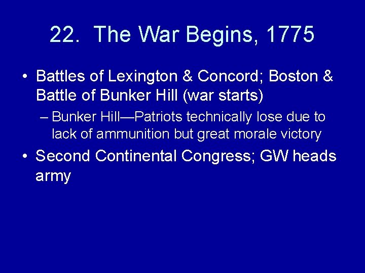 22. The War Begins, 1775 • Battles of Lexington & Concord; Boston & Battle