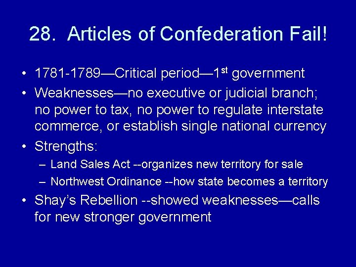 28. Articles of Confederation Fail! • 1781 -1789—Critical period— 1 st government • Weaknesses—no