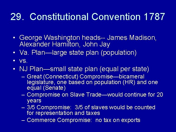 29. Constitutional Convention 1787 • George Washington heads-- James Madison, Alexander Hamilton, John Jay