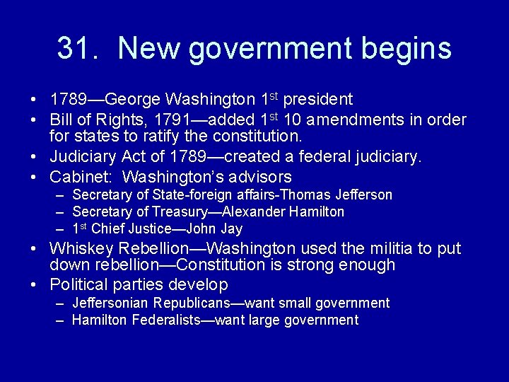 31. New government begins • 1789—George Washington 1 st president • Bill of Rights,