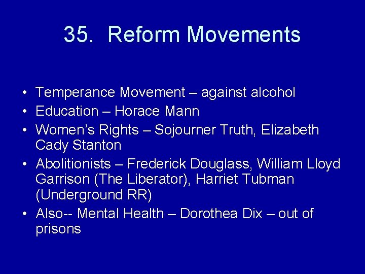 35. Reform Movements • Temperance Movement – against alcohol • Education – Horace Mann