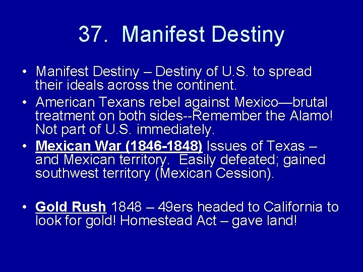 37. Manifest Destiny • Manifest Destiny – Destiny of U. S. to spread their