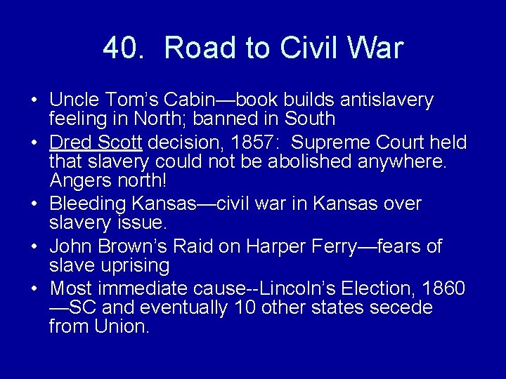 40. Road to Civil War • Uncle Tom’s Cabin—book builds antislavery feeling in North;