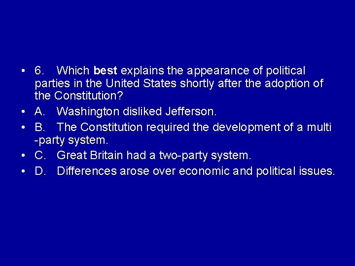  • 6. Which best explains the appearance of political parties in the United