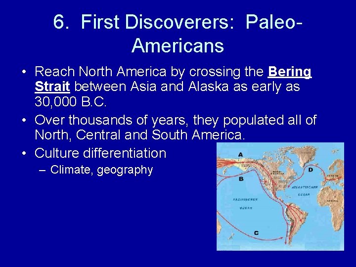 6. First Discoverers: Paleo. Americans • Reach North America by crossing the Bering Strait