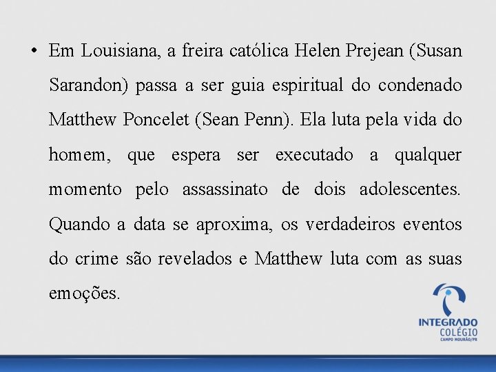  • Em Louisiana, a freira católica Helen Prejean (Susan Sarandon) passa a ser