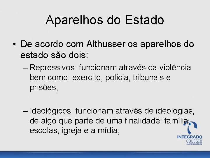 Aparelhos do Estado • De acordo com Althusser os aparelhos do estado são dois: