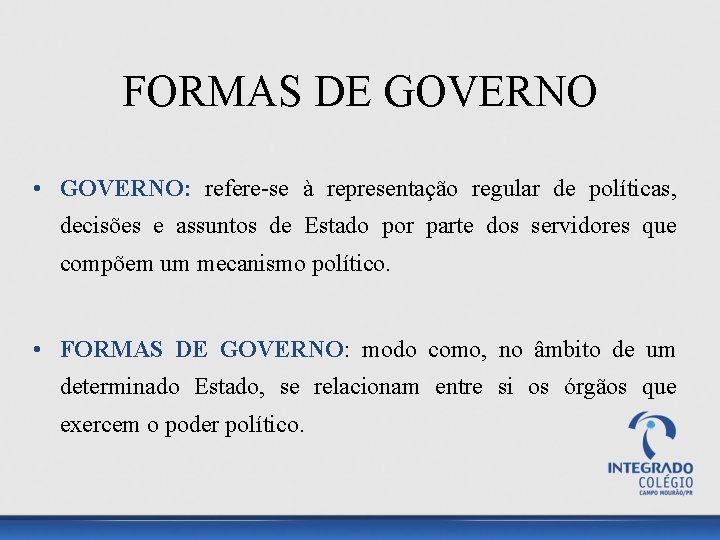 FORMAS DE GOVERNO • GOVERNO: refere-se à representação regular de políticas, decisões e assuntos