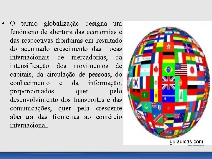  • O termo globalização designa um fenômeno de abertura das economias e das