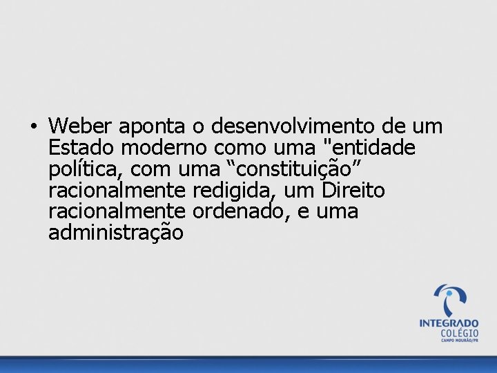  • Weber aponta o desenvolvimento de um Estado moderno como uma "entidade política,