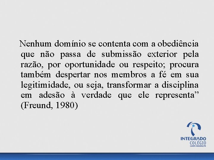 Nenhum domínio se contenta com a obediência que não passa de submissão exterior pela
