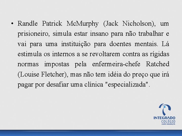  • Randle Patrick Mc. Murphy (Jack Nicholson), um prisioneiro, simula estar insano para