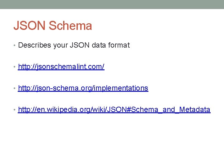 JSON Schema • Describes your JSON data format • http: //jsonschemalint. com/ • http: