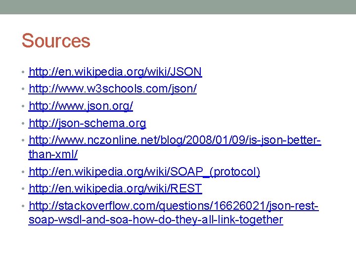 Sources • http: //en. wikipedia. org/wiki/JSON • http: //www. w 3 schools. com/json/ •