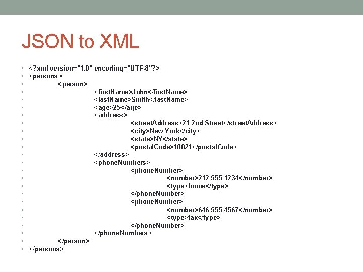 JSON to XML • <? xml version="1. 0" • <persons> • <person> • •