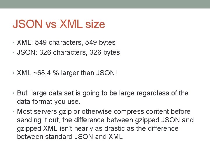 JSON vs XML size • XML: 549 characters, 549 bytes • JSON: 326 characters,
