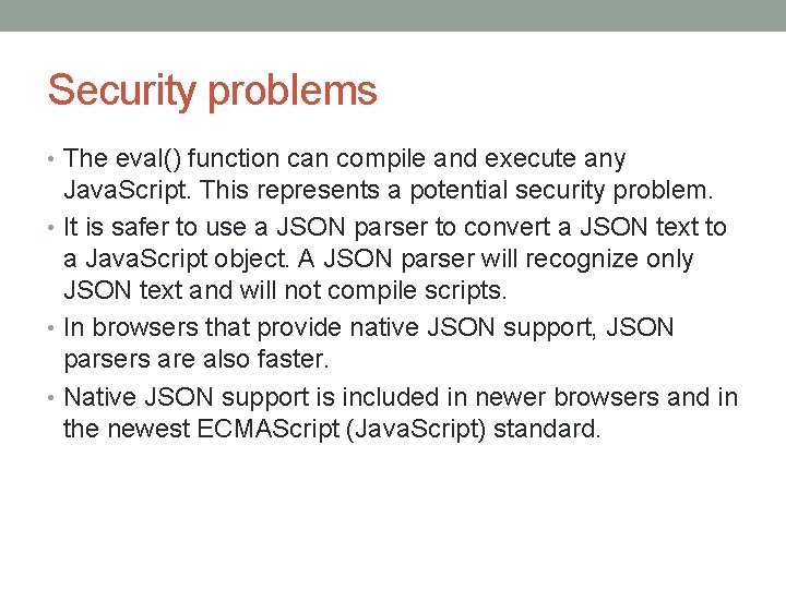 Security problems • The eval() function can compile and execute any Java. Script. This