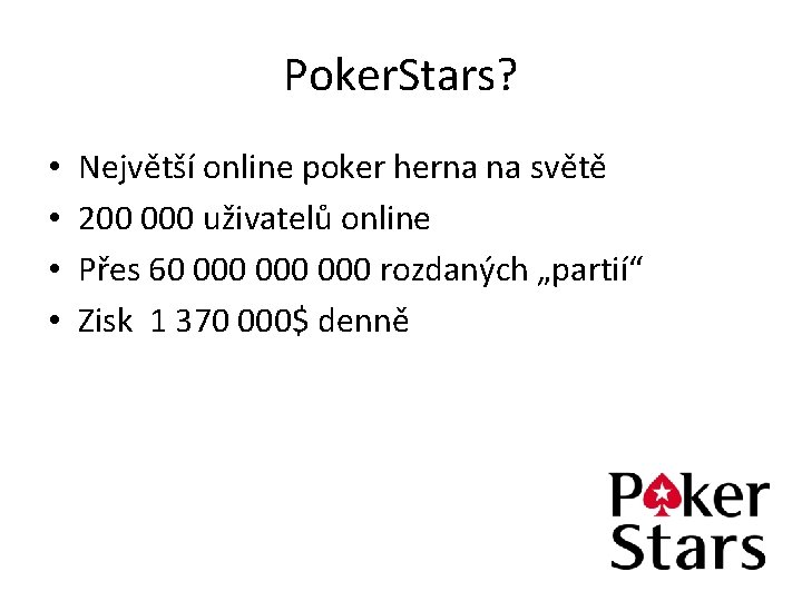 Poker. Stars? • • Největší online poker herna na světě 200 000 uživatelů online