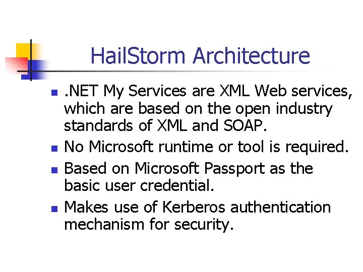 Hail. Storm Architecture n n . NET My Services are XML Web services, which