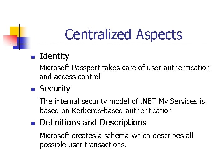 Centralized Aspects n Identity Microsoft Passport takes care of user authentication and access control