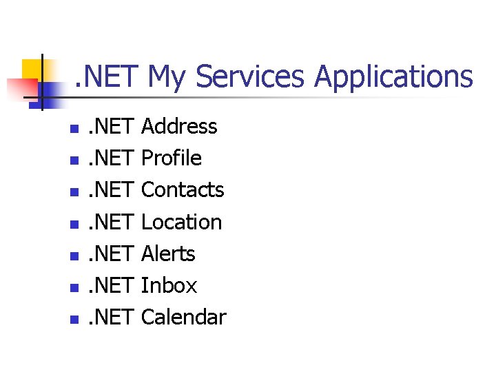 . NET My Services Applications n n n n . NET Address Profile Contacts