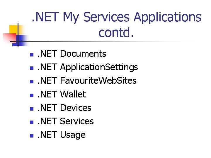 . NET My Services Applications contd. n n n n . NET Documents Application.