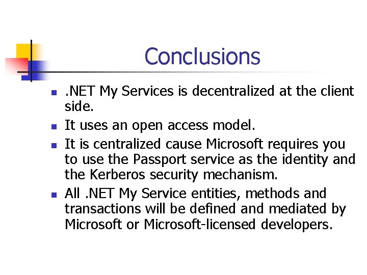 Conclusions n n . NET My Services is decentralized at the client side. It
