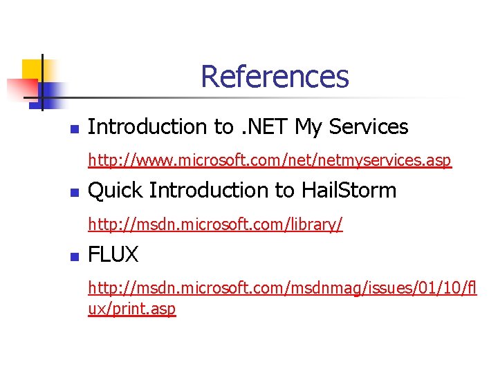 References n Introduction to. NET My Services http: //www. microsoft. com/netmyservices. asp n Quick