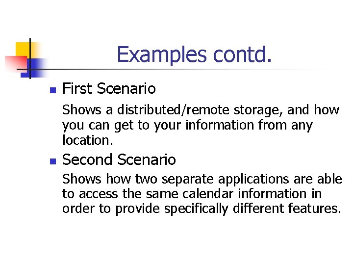 Examples contd. n First Scenario Shows a distributed/remote storage, and how you can get