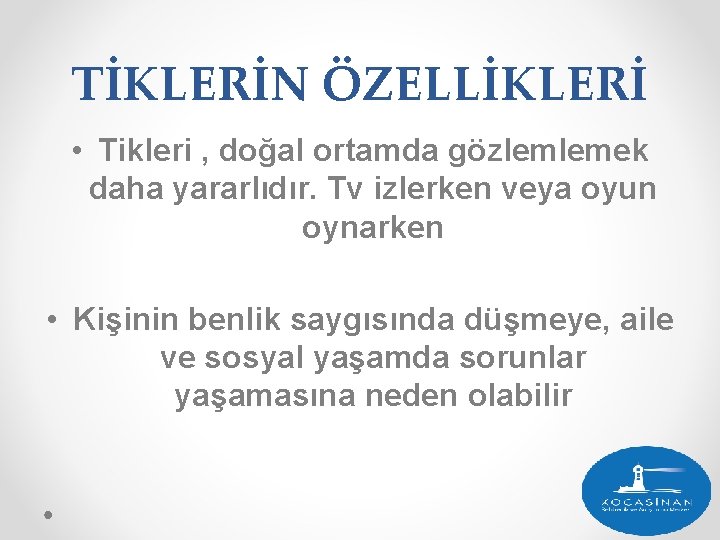 TİKLERİN ÖZELLİKLERİ • Tikleri , doğal ortamda gözlemlemek daha yararlıdır. Tv izlerken veya oyun