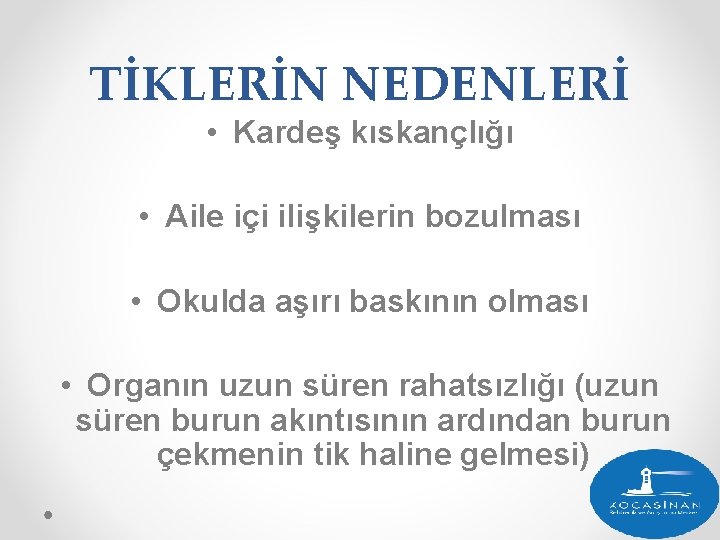 TİKLERİN NEDENLERİ • Kardeş kıskançlığı • Aile içi ilişkilerin bozulması • Okulda aşırı baskının