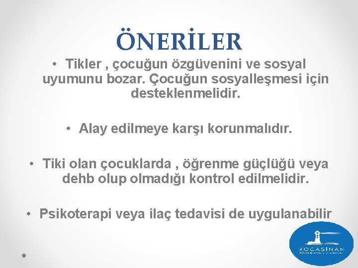 ÖNERİLER • Tikler , çocuğun özgüvenini ve sosyal uyumunu bozar. Çocuğun sosyalleşmesi için desteklenmelidir.