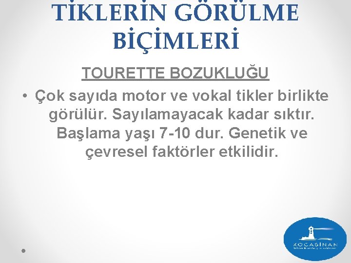 TİKLERİN GÖRÜLME BİÇİMLERİ TOURETTE BOZUKLUĞU • Çok sayıda motor ve vokal tikler birlikte görülür.