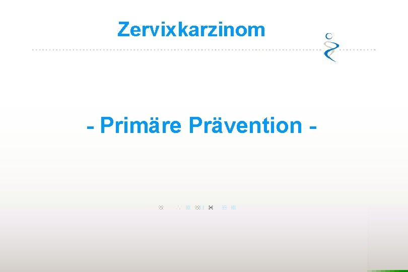 Zervixkarzinom - Primäre Prävention - 