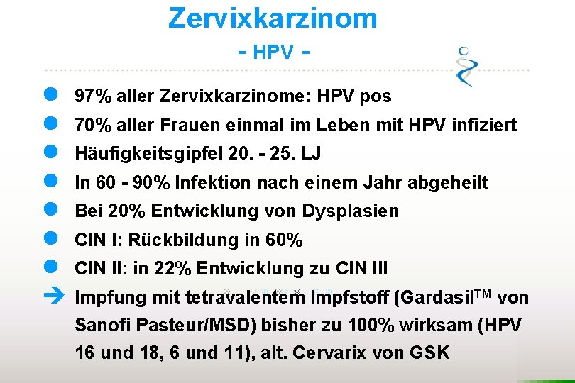 Zervixkarzinom - HPV l l l l è 97% aller Zervixkarzinome: HPV pos 70%