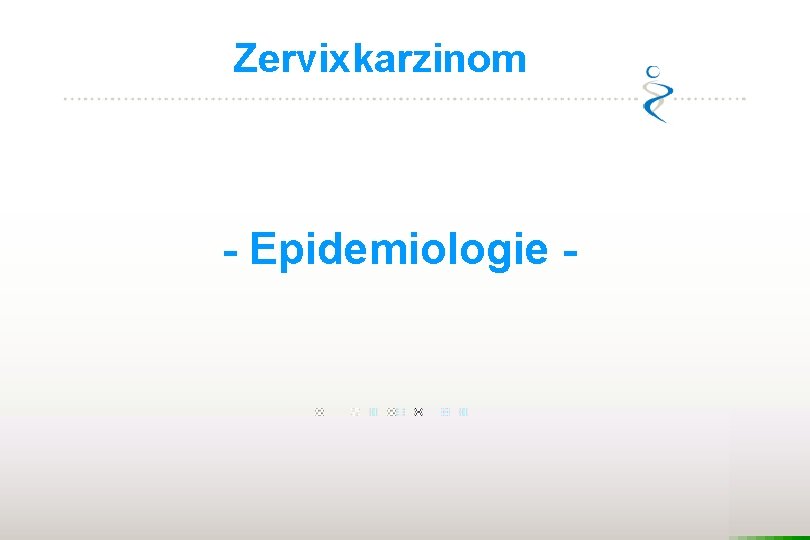 Zervixkarzinom - Epidemiologie - 