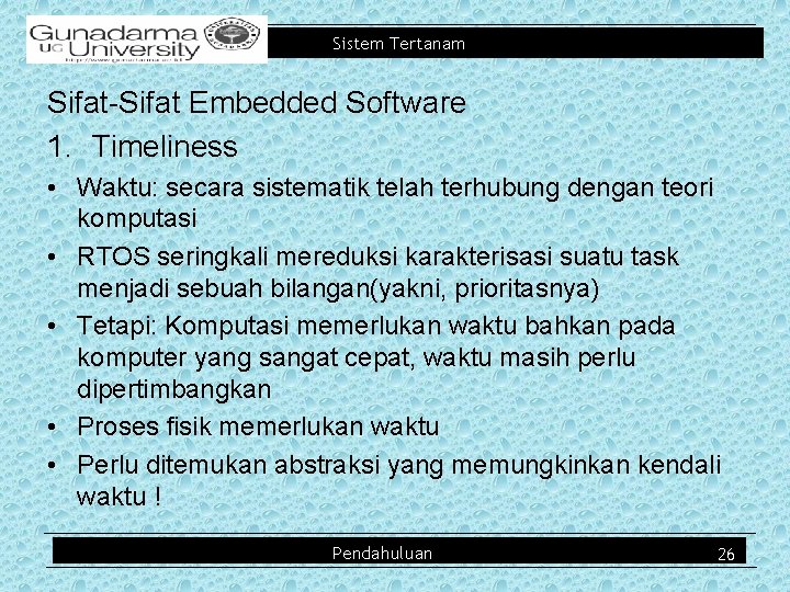 Sistem Tertanam Sifat-Sifat Embedded Software 1. Timeliness • Waktu: secara sistematik telah terhubung dengan