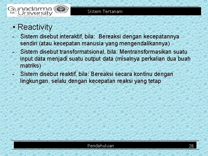 Sistem Tertanam • Reactivity - Sistem disebut interaktif, bila: Bereaksi dengan kecepatannya sendiri (atau