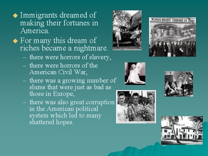 Immigrants dreamed of making their fortunes in America. u For many this dream of